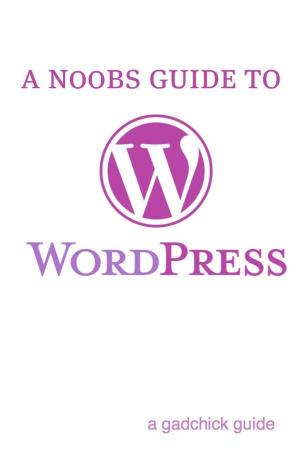 Cover of the book A N00b’s Guide to WordPress: A Beginners Guide to Blogging the WordPress Way by Kerry Marriott