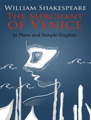 Cover of the book The Merchant of Venice In Plain and Simple English (A Modern Translation and the Original Version) by BookCaps