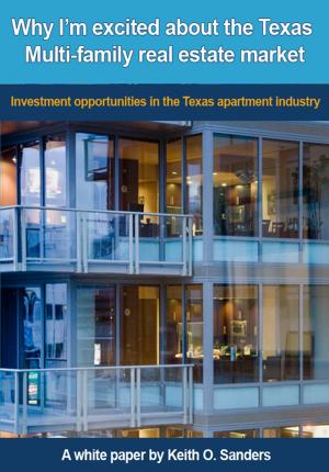Cover of the book Why I'm Excited About the Texas Multi-family Real Estate Market: Investment Opportunities in the Texas Apartment Industry by Alfred Mbati