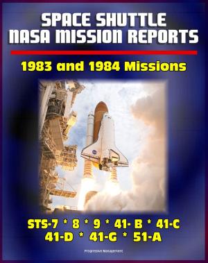 Cover of the book Space Shuttle NASA Mission Reports: 1983 and 1984 Missions, STS-7, STS-8, STS-9, STS 41-B, STS 41-C, STS-41-D, STS 41-G, STS 51-A by Progressive Management