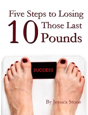 Cover of the book Five Steps to Losing Those Last 10 Pounds by Natasha Turner