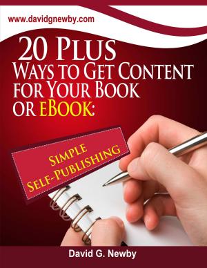 Cover of the book 20 Plus Ways to Get Content for Your Book or eBook: Simple Self-Publishing by David G