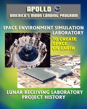 Cover of the book Apollo and America's Moon Landing Program: Lunar Receiving Laboratory (LRL) Project History and To Create Space on Earth: The Space Environment Simulation Laboratory (SESL) and Project Apollo by Progressive Management