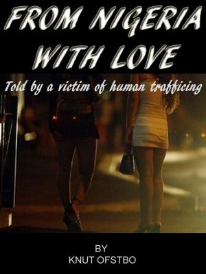 Book cover of From Nigeria With Love: The True Story Told By A Victim Of Human Trafficing