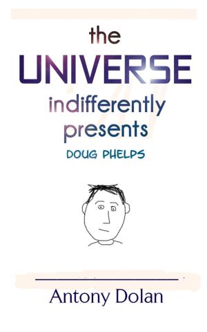 bigCover of the book The Universe Indifferently Presents Doug Phelps by 