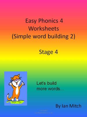 Cover of the book Easy Phonics 4 Worksheets (Simple word building 2) by Ian Mitch