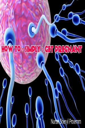 bigCover of the book How to ~Simply ~ Get Pregnant by 