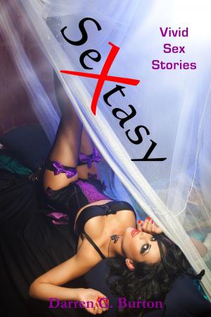 Cover of the book Sextasy: Vivid Sex Stories by Darren G. Burton