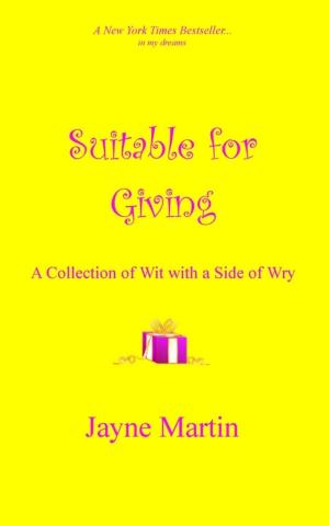 Cover of the book Suitable for Giving: A Collection of Wit with a Side of Wry by Regis Presley