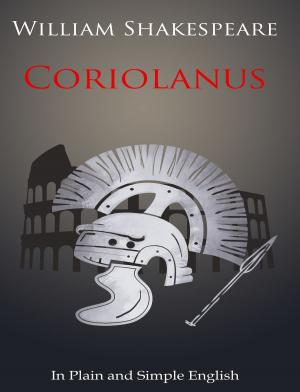 Cover of Coriolanus In Plain and Simple English (A Modern Translation and the Original Version)
