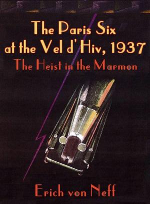Book cover of The Paris Six at the Vel d’Hiv, 1937: The Heist in the Marmon
