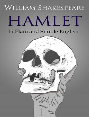 Cover of the book Hamlet In Plain and Simple English (A Modern Translation and the Original Version) by KidLit-O