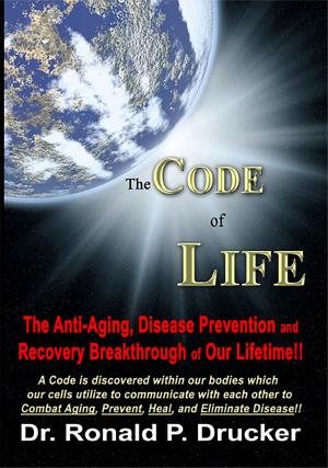 Cover of The Code of Life: The Anti-Aging, Disease Prevention & Recovery Breakthrough of Our Lifetime!