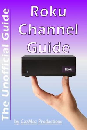 Cover of the book The Unofficial Roku Channel Guide; Annotated by James Lockhart Perry