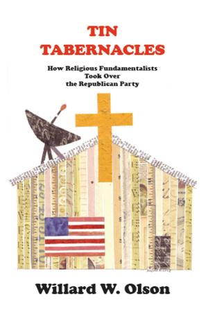 Cover of the book TIN TABERNACLES: How Religious Fundamentalists Took Over the Republican Party by Gary O. Heller