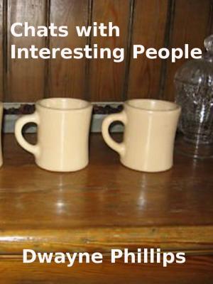 Cover of the book Chats with Interesting People by Dwayne Phillips