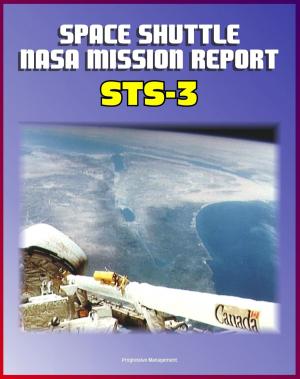 Cover of the book Space Shuttle NASA Mission Report: STS-3, March 1982 - Third Columbia Mission, Complete Technical Details of Orbiter Performance and Problems by Progressive Management