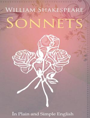 Cover of the book The Sonnets of William Shakespeare In Plain and Simple English by BookCaps