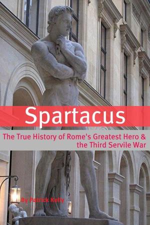 Cover of the book Spartacus: The True History of Rome's Greatest Hero and the Third Servile War by BookCaps