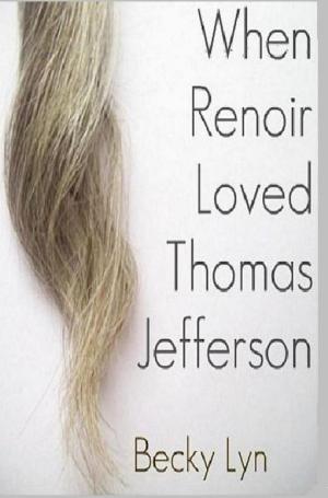 Cover of the book When Renoir Loved Thomas Jefferson by Meghan Moore