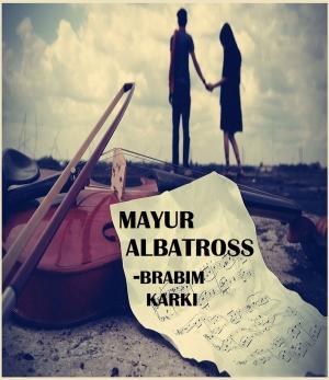 Cover of Mayur Albatross by brabim karki, brabim karki