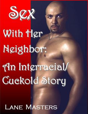 Cover of the book Sex with Her Neighbor: An Interracial/Cuckold Story by Lane Masters