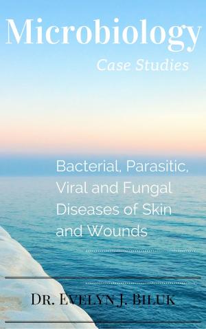 Cover of the book Microbiology Case Studies: Bacterial and Parasitic Diseases of Skin and Wounds by Dr. Evelyn J Biluk