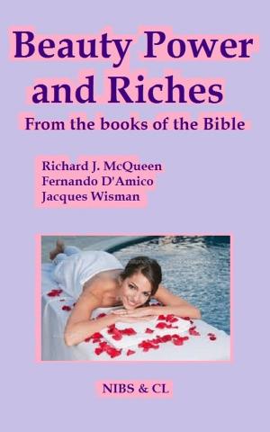 Cover of the book Beauty, Power and Riches: From the books of the Bible by Richard J. McQueen