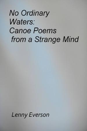 Cover of the book No Ordinary Waters: Canoe Poems from a Strange Mind by Lenny Everson
