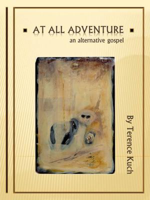 Cover of the book At All Adventure: An Alternative Gospel by Theresa Cheung