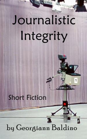 Cover of the book Journalistic Integrity by Georgiann Baldino