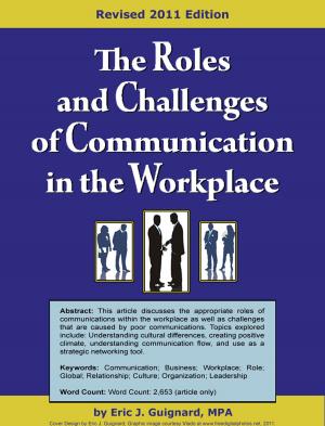 Cover of the book The Roles and Challenges of Communication in the Workplace by J. Eric