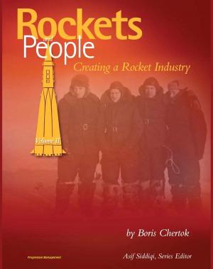 bigCover of the book Rockets and People, Volume II: Creating a Rocket Industry - Memoirs of Russian Space Pioneer Boris Chertok, Sputnik, Moon, Mars, Launch Pad Disasters, ICBMs (NASA SP-2005-4110) by 