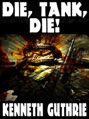 Book cover of Die, Tank, Die! (Tank Science Fiction Series #8)