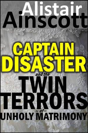 Book cover of Captain Disaster and the Twin Terrors of Unholy Matrimony