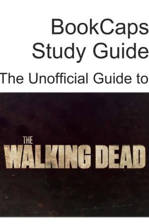 Cover of the book The Unofficial Guide to The Walking Dead (Season 1) by BookCaps
