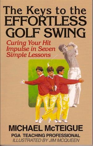 Cover of the book The Keys to the Effortless Golf Swing: Curing Your Hit Impulse in Seven Simple Lessons by Richard Rowley