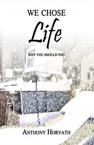 Cover of the book We Chose Life: Why You Should Too by Randy Hroziencik