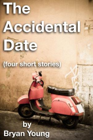 Cover of the book The Accidental Date (four short stories) by Bruce Halison
