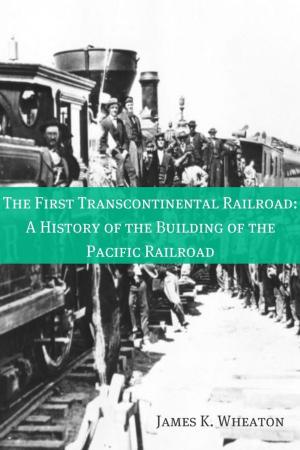 Cover of the book The First Transcontinental Railroad: A History of the Building of the Pacific Railroad by BookCaps