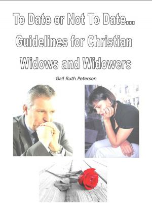 Cover of the book To Date or Not To Date: Guidelines for Christian Widows and Widowers by Ken Poirot
