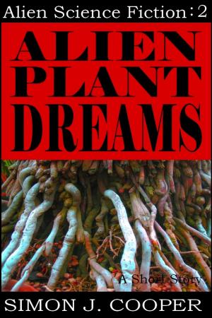 Cover of the book Alien Plant Dreams by J E Steeves