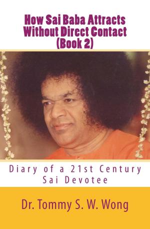 Cover of the book How Sai Baba Attracts Without Direct Contact (Book 2): Diary of a 21st Century Sai Devotee by Tolly Burkan