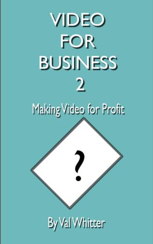 Cover of the book Video for Business 2 Making Video for Profit by Mitch Levin