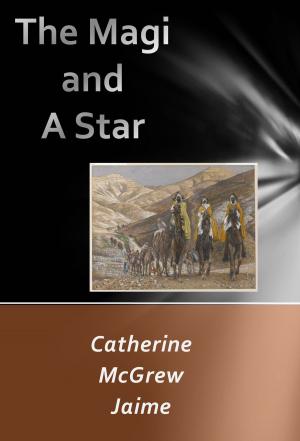 Cover of the book The Magi and A Star by Catherine McGrew Jaime