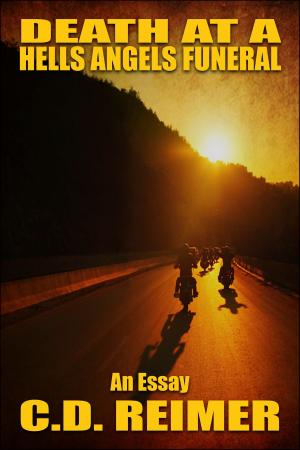 Cover of the book Death At A Hells Angels Funeral (An Essay) by C.D. Reimer