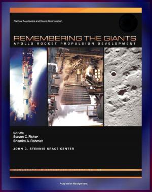 Cover of the book Apollo and America's Moon Landing Program: Remembering The Giants - Apollo Rocket Propulsion Development (NASA SP-2009-4545) - Saturn V, CSM, and Lunar Module Engines Including F-1, J-2, and SPS by Progressive Management