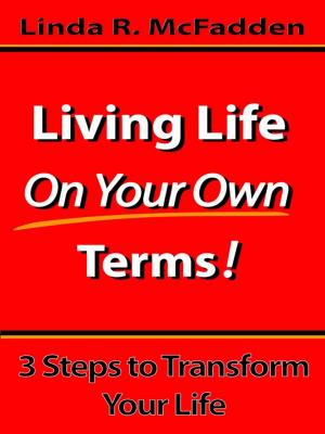 Cover of the book Living Life On Your Own Terms: 3 Steps to Transform Your Life! by M.G. Camacho