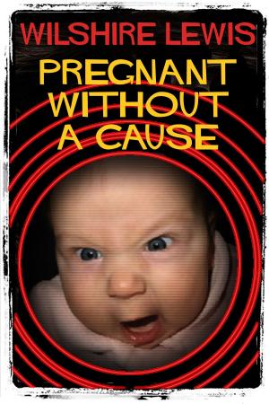 Cover of the book Pregnant Without A Cause by Johnnie W. Lewis