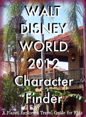 Book cover of Walt Disney World 2013 Character Finder: A Planet Explorers Travel Guide for Kids
